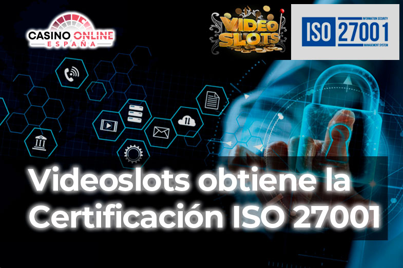 Videoslots ha recibido la Certificación ISO27001.